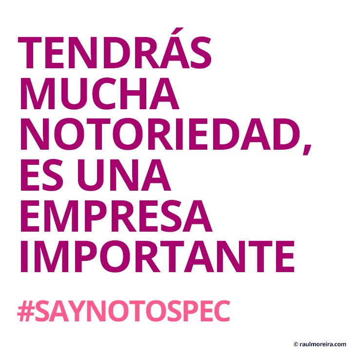 Tendrás mucha notoriedad, es una empresa importante. #saynotospec